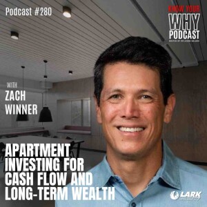 Apartment Investing for Cash Flow and Long-Term Wealth with Zach Winner | Know your why #280