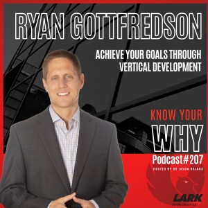 Achieve your goals through vertical development with Ryan Gottfredson | Know your WHY #207