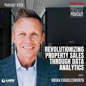 Revolutionizing Property Sales Through Data Analytics with Brian Charlesworth | Know your why #315