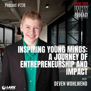 Inspiring Young Minds :A Journey of Entrepreneurship and Impact with Deven Wohlwend | Know your why #238