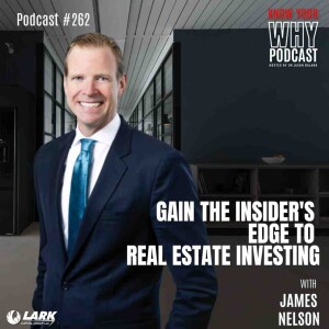 Gain the insider’s edge to real estate investing with James Nelson | Know your why #262