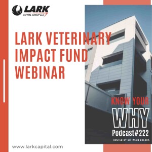 Lark Veterinary Impact Fund Webinar with Jason Balara | Know your why #222