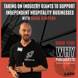 Taking on industry giants to support independent hospitality businesses with Mark Simpson | Know your why #225