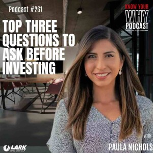 Top Three Questions to Ask Before Investing with Paula Nichols | Know your why # 261
