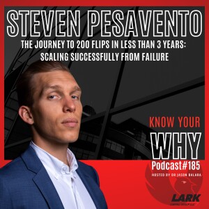 The Journey to 200 flips in less than 3 years with Steven Pesavento | Know Your Why #185