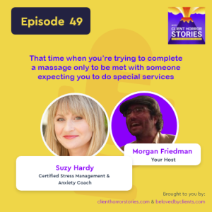 That time when you’re trying to complete a massage only to be met with someone expecting you to do special services (with Suzy Hardy)