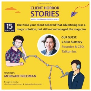 That time your client believed that advertising was a magic solution, but still micromanaged the magician (with Collin Slattery)