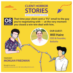 That time your client sent a “FU” email to the guy you’re negotiating with--at the very moment you closed a win-win deal with him (with Will Haire)
