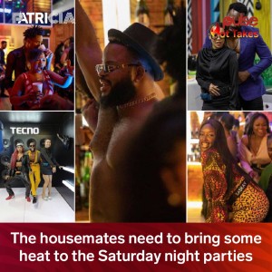 #BBNaijaShineYaEye-Ep7: The housemates need to bring some heat to the Saturday night parties