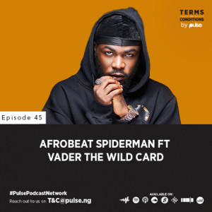 EP 45: Afrobeats Spiderman ft Vader The Wild Card