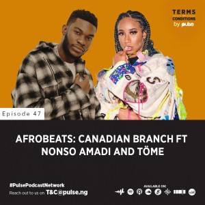 EP 47: Afrobeats: Canadian Branch ft Nonso Amadi and TÖME