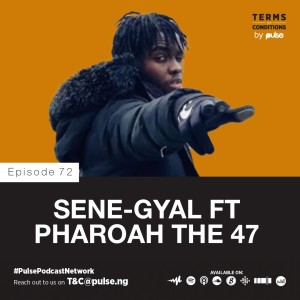 Ep 72:Sene-Gyal ft Pharoah The 47