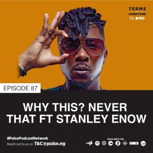 EP 87: Why This? Never That ft Stanley Enow
