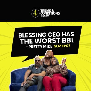 S02EP07: Blessing CEO has the worst BBL ft PrettyMike