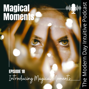 Magical Moments, an Exploration of Your Magic and Intuition