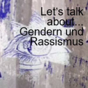 Let’s talk about... Gendern und Rassismus