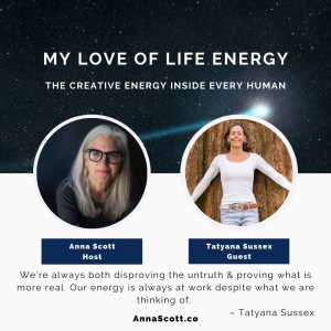 Tatyana Sussex: We’re always both ”disproving the untruth” & ”proving what is more real.” Our energy is always at work despite what we are thinking of.