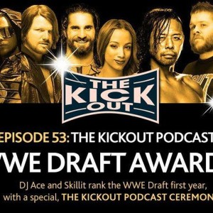 EP 53.THE Kickout Podcast WWE DRAFT Awards