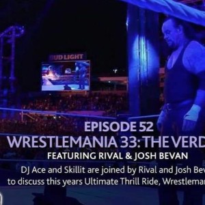 EP 52. Wrestlemania 33: The Verdict ft Rival & Josh Bevan
