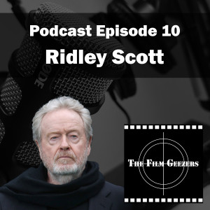 Episode 10 - Sir Ridley Scott