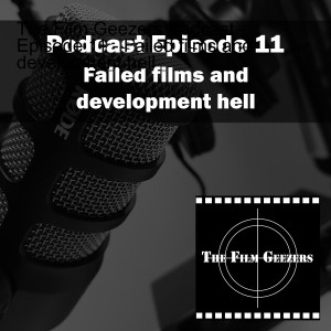 Episode 11 - Failed films and development hell