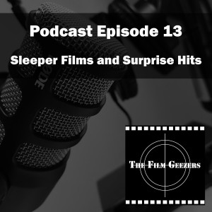 Episode 13 - Sleeper Films and Surprise Hits