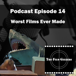 Episode 14 - Worst Films Ever Made