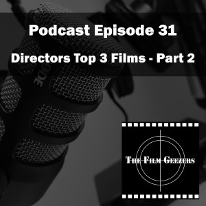 Episode 31 - Directors Top 3 Films - Part 2