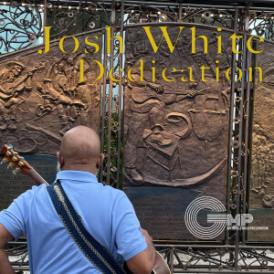 Josh White Dedication