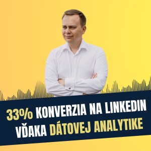 84: 33% konverzia na LinkedIn vďaka dátovej analytike, Sergej Pavljuk