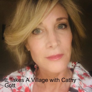 It Takes A Village with Cathy Gott