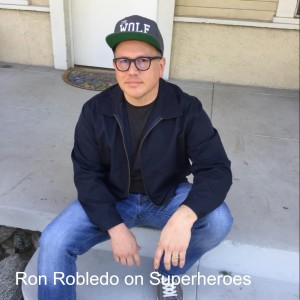 Ron Robledo on Superheroes