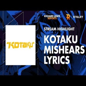 Live Stream: Kotaku UK Mishears Lyrics, Goes Crazy
