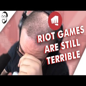 Riot Games Are Still Terrible