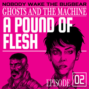 Ghosts and The Machine | Episode 2 | A Pound of Flesh