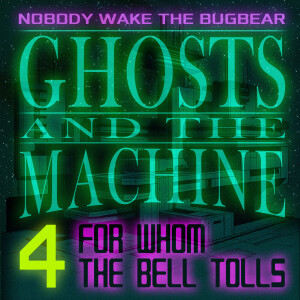 Ghosts and The Machine | Episode 4 | For Whom The Bell Tolls