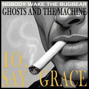 Ghosts and The Machine | Episode 10 | Say Grace
