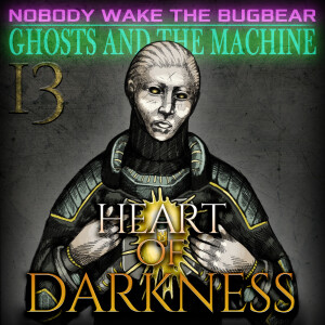 Ghosts and The Machine | Episode 13 | Heart Of Darkness