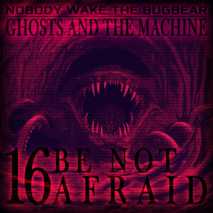 Ghosts and The Machine | Episode 16 | Be Not Afraid