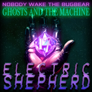 Ghosts and The Machine | Episode 17 | Electric Shepherd
