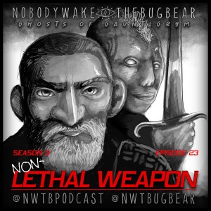 Ghosts of Gauntlgrym Season 3 Episode 23 - ”Non-Lethal Weapon”