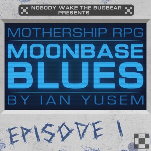 Mothership RPG - Moonbase Blues - Episode 1