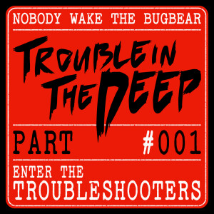 Trouble In The Deep | Part 1 | Enter The Troubleshooters