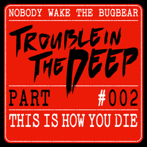Trouble In The Deep | Part 2 | This Is How You Die