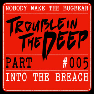 Trouble In The Deep | Part 5 | Into The Breach