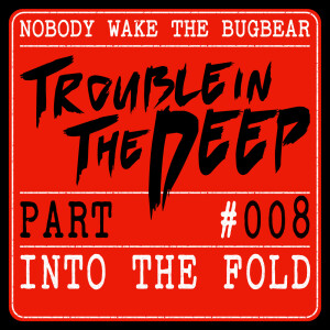 Trouble In The Deep | Part 8 | Into The Fold