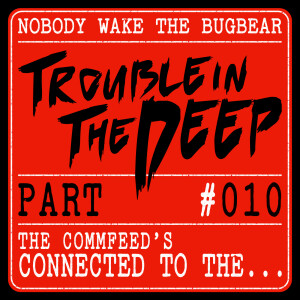 Trouble In The Deep | Part 10 | The Commfeed's Connected To The...