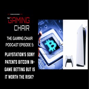 The Gaming Chair Episode 5: Playstation's Sony Patents Bitcoin In-Game Betting But Is It Too Risky?