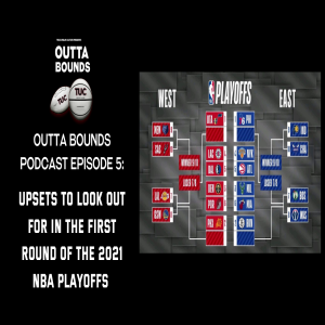Outta Bounds Podcast Episode 5 Upsets To Look Out For in the First Round of the 2021 NBA Playoffs