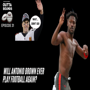 Outta Bounds Ep 31 Will Antonio Brown Ever Play Football Again?